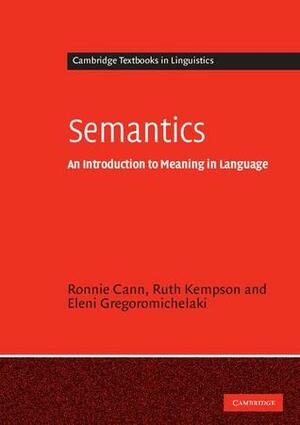 Semantics: An Introduction to Meaning in Language by Ronnie Cann, Eleni Gregoromichelaki, Ruth M. Kempson