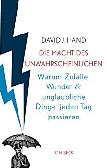 Die Macht des Unwahrscheinlichen: Warum Zufälle, Wunder und unglaubliche Dinge jeden Tag passieren by David J. Hand