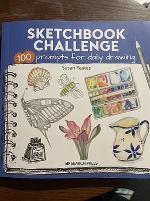 Sketchbook Challenge: 100 Prompts for Everyday Drawing by Susan Yeates