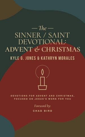 The Sinner/Saint Devotional: Advent and Christmas by Kathryn Morales, Kyle G. Jones