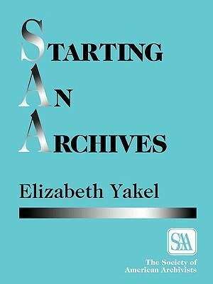 Starting an Archives by Elizabeth Yakel