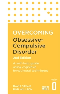 Overcoming Obsessive-Compulsive Disorder, 2nd Edition: A Self-Help Guide Using Cognitive Behavioural Techniques by Rob Willson, David Veale