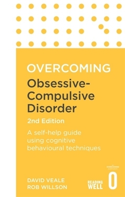 Overcoming Obsessive-Compulsive Disorder, 2nd Edition: A Self-Help Guide Using Cognitive Behavioural Techniques by David Veale, Rob Willson