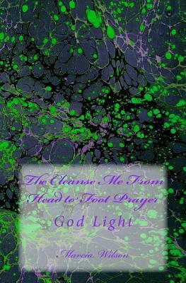 The Cleanse Me From Head to Foot Prayer: God Light by Marcia Wilson