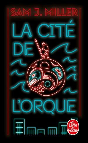 La Cité de l'orque by Sam J. Miller