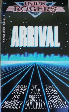 Arrival by Abigail Irvine, Jerry Oltion, Robert Sheckley, M.S. Murdock, Flint Dille, Ulrike O'Reilly