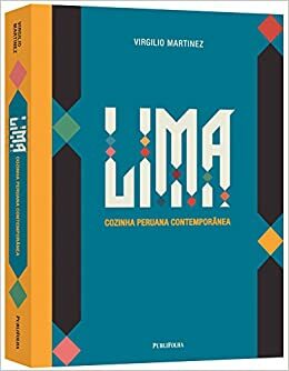 LIMA: Cozinha Peruana Contemporânea by Luciana Bianchi, Virgilio Martinez