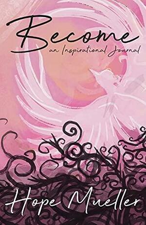 Become, an inspirational journal by Hope Mueller