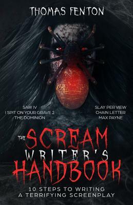 The Scream Writer's Handbook: How to Write a Terrifying Screenplay in 10 Bloody Steps by Thomas Fenton