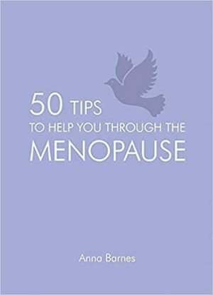 50 Tips to Help You Through the Menopause by Anna Barnes