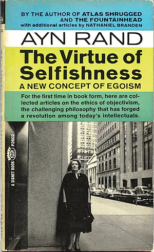 The Virtue of Selfishness: A New Concept of Egoism by Ayn Rand