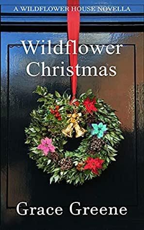 Wildflower Christmas (The Wildflower House #3) by Grace Greene