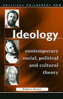 Ideology: Contemporary Social, Political and Cultural Theory by Robert Porter