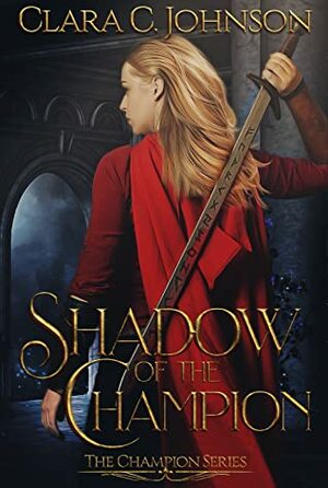 Shadow of the Champion (The Champion, #2) by Clara C. Johnson