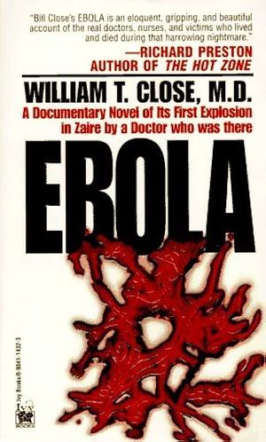 Ebola: A novel of the first outbreak, by a doctor who was there by William Close