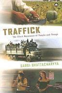 Traffick: The Illicit Movement of People and Things by Gargi Bhattacharyya