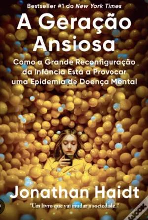 A geração ansiosa: Como a infância hiperconectada está causando uma epidemia de transtornos mentais by Jonathan Haidt