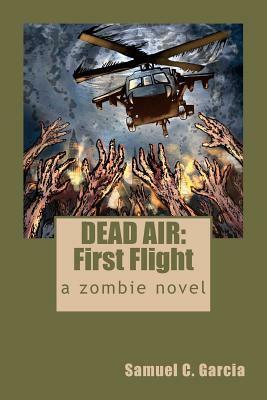 Dead Air: First Flight by Samuel C. Garcia