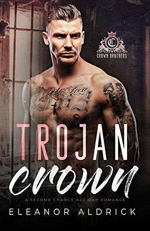 Trojan Crown: A Single Dad Age Gap Romance by Eleanor Aldrick