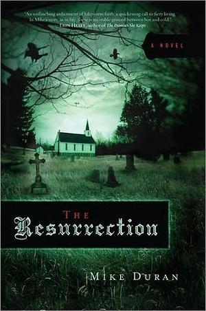 The Resurrection: A Novel by Mike Duran, Mike Duran