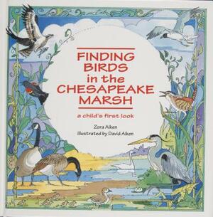 Finding Birds in the Chesapeake Marsh: A Child's First Look by Zora Aiken