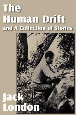 The Human Drift and a Collection of Stories by Jack London