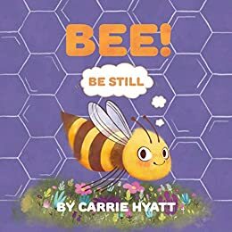 BEE! by Carrie Hyatt