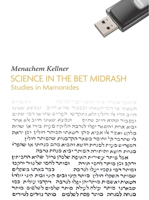 Science in the Bet Midrash: Studies in Maimonides by Menachem Kellner