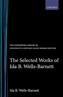 The Selected Works of Ida B. Wells-Barnett by Ida B. Wells-Barnett