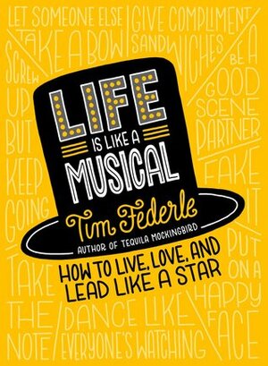 Life Is Like a Musical: How Broadway Can Help You Live Your Best Life by Tim Federle