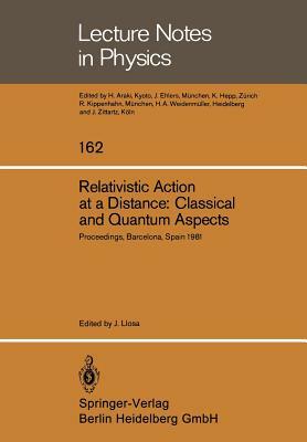 Relativistic Action at a Distance: Classical and Quantum Aspects: Proceedings of the Workshop Held in Barcelona, Spain, June 15-21, 1981 by 