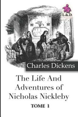 The Life and Adventures of Nicholas Nickleby - Tome I by Charles Dickens