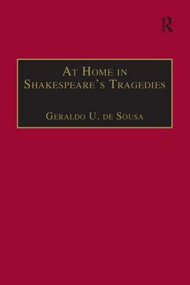 At Home in Shakespeare's Tragedies by Geraldo U. De Sousa