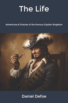 The Life: Adventures & Piracies of the Famous Captain Singleton by Daniel Defoe