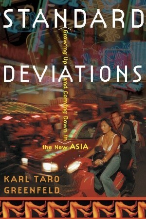 Standard Deviations: Growing Up and Coming Down in the New Asia by Karl Taro Greenfeld