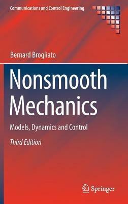 Nonsmooth Mechanics: Models, Dynamics and Control by Bernard Brogliato