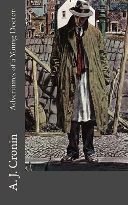 Adventures of a Young Doctor by A.J. Cronin