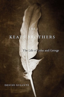 The Keats Brothers: The Life of John and George by Denise Gigante