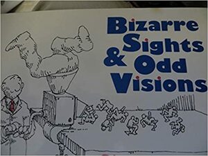 Bizarre Sights & Odd Visions by Simon Bond