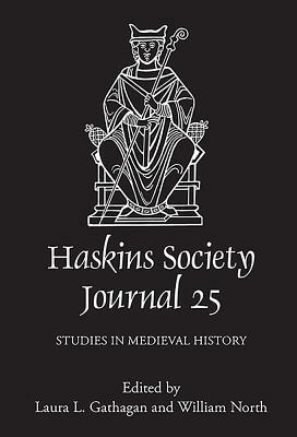 The Haskins Society Journal 25: 2013. Studies in Medieval History by 