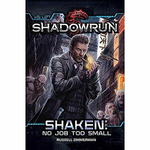 Shadowrun: Shaken: No Job Too Small by Russell Zimmerman