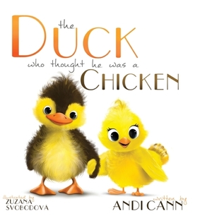 The Duck Who Thought He Was a Chicken by Andi Cann