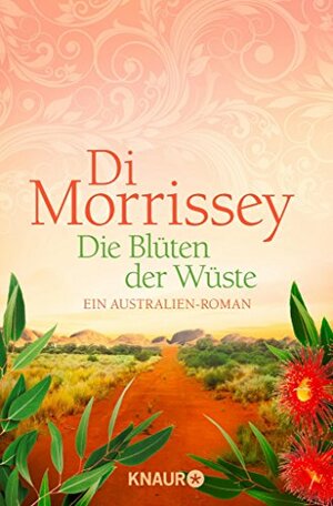 Die Blüten der Wüste: Ein Australien-Roman by Di Morrissey