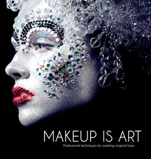 Makeup Is Art: Professional Techniques for Creating Original Looks by Lan Nguyen, Academy of Freelance Makeup