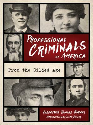 Professional Criminals of America: From Gilded Age New York by Thomas Byrnes