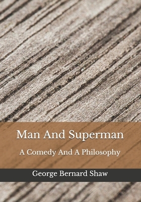 Man And Superman: A Comedy And A Philosophy by George Bernard Shaw