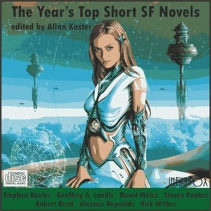 The Year's Top Short SF Novels by David Moles, Allan Kaster, Alastair Reynolds, Geoffrey A. Landis, Robert Reed, Maurizio Manzieri, Stephen Baxter, Steven Popkes, Rick Wilber