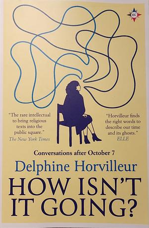 How Isn't It Going?: Conversations After October 7 by Delphine Horvilleur