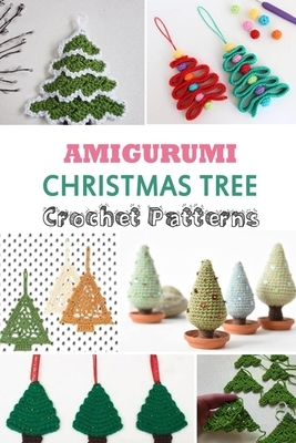 Amigurumi Christmas Tree Crochet Patterns: Gift Ideas for Holiday by Monica Taylor