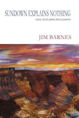 Sundown Explains Nothing: New and Selected Poems by Jim Barnes